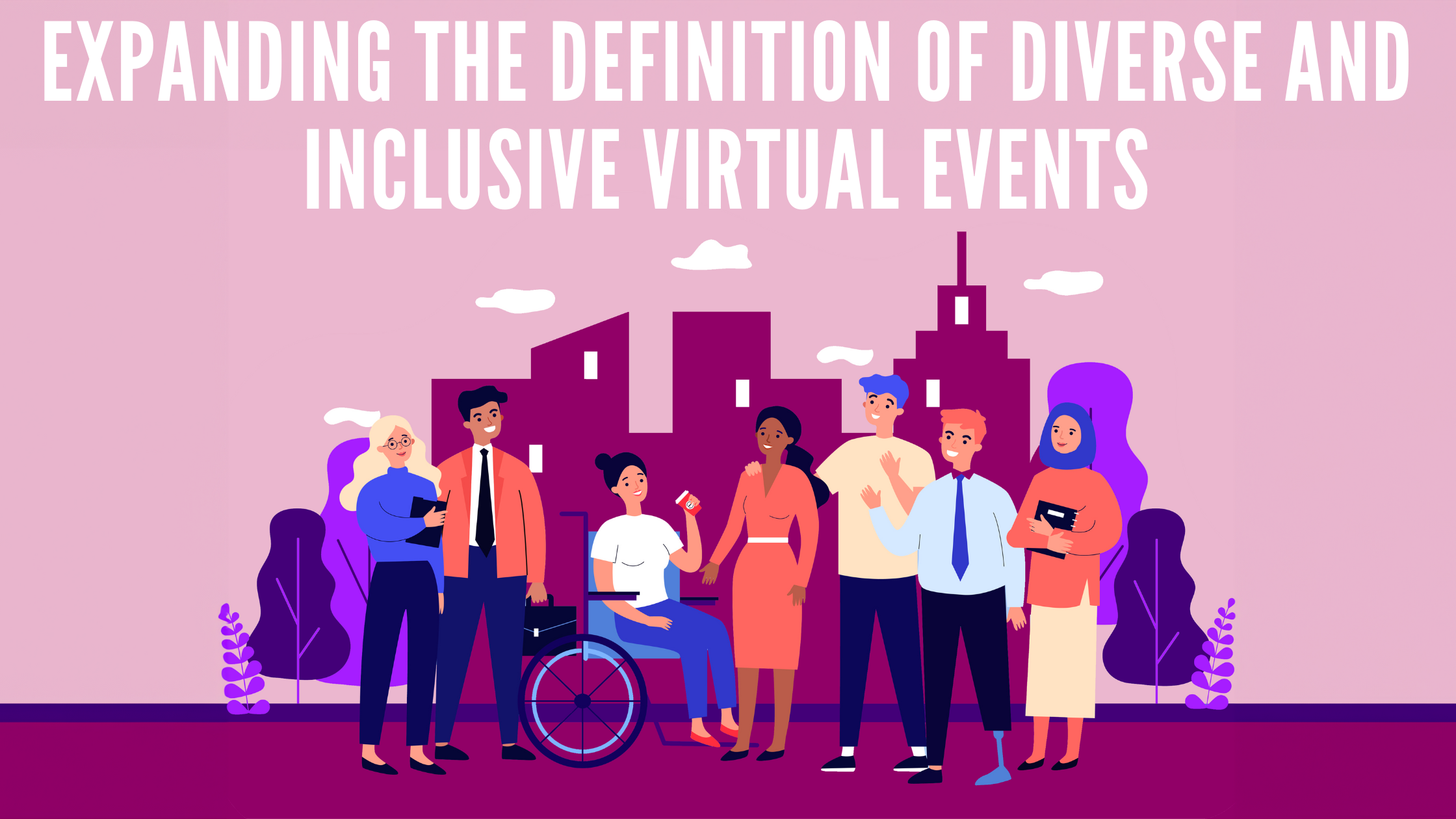 Expanding the Definition of Diverse and Inclusive Virtual Events Evenium
